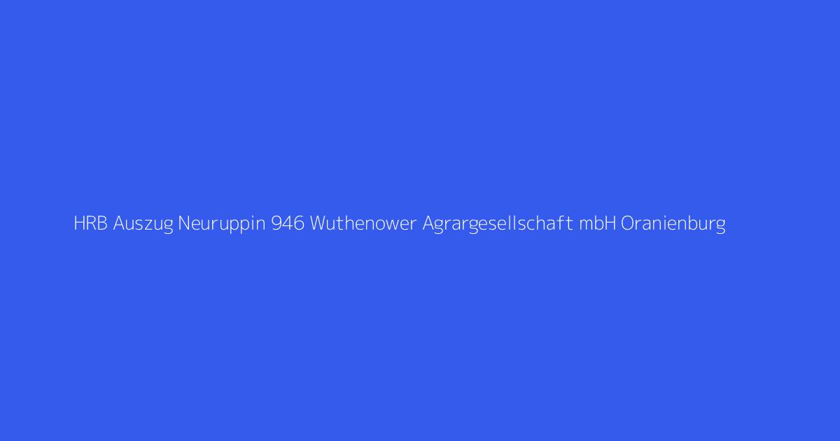 HRB Auszug Neuruppin 946 Wuthenower Agrargesellschaft mbH Oranienburg